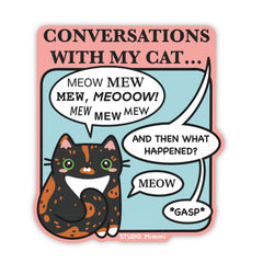 “Conversations With My Cat…” Vinyl Sticker
