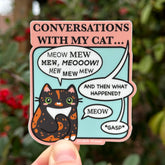“Conversations With My Cat…” Vinyl Sticker